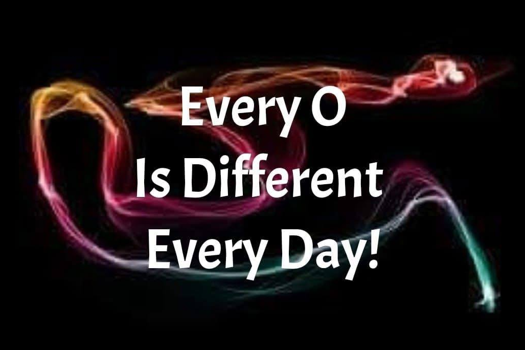 EVERY O IS DIFFERENT, EVERY DAY